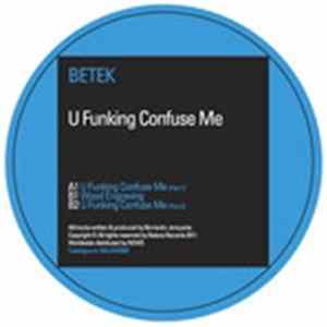 Betek - U Funking Confuse Me Album