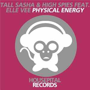 Tall Sasha & High Spies Feat. Elle Vee - Physical Energy Album