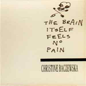 Christine Baczewska - The Brain Itself Feels No Pain Album