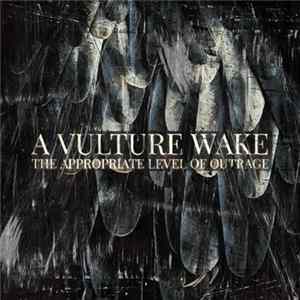 A Vulture Wake - The Appropriate Level Of Outrage Album