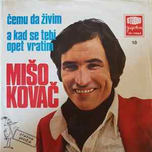 Mišo Kovač - Čemu Da Živim / A Kad Se Opet Tebi Vratim Album