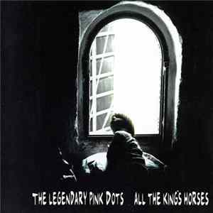 The Legendary Pink Dots - All The King's Horses Album