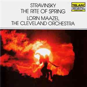 Stravinsky / Lorin Maazel, The Cleveland Orchestra - Le Sacre Du Printemps Album