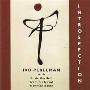 Ivo Perelman With Rosie Hertlein, Dominic Duval, Newman Baker - Introspection Album