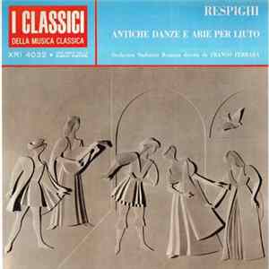 Ottorino Respighi / Orchestra Sinfonica Di Roma · Franco Ferrara - Antiche Danze ed Arie per Liuto - Ancient Airs and Dances Album