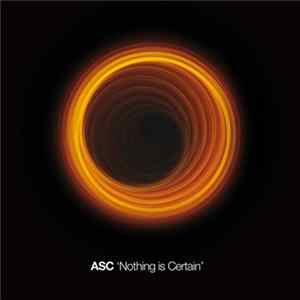 ASC - Nothing Is Certain Album