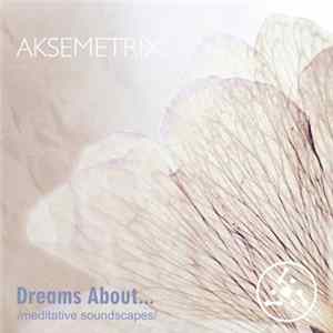 Aksemetrix - Dreams About... /Meditative Soundscapes/ Album