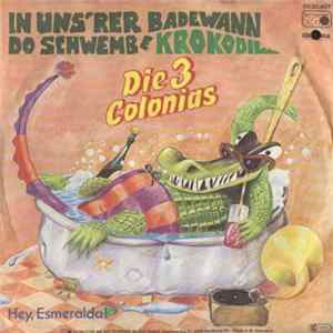 Die 3 Colonias - In Uns'rer Badewann Do Schwemb E Krokodil Album