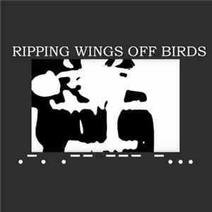 Ripping Wings Off Birds - .-. .-- --- -... Album