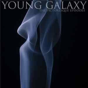The Picturesque Episodes - Young Galaxy Album