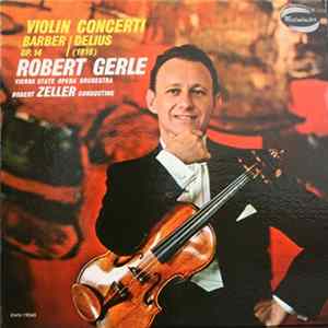 Robert Gerle plays Samuel Barber / Frederick Delius / Robert Zeller conducts Vienna State Opera Orchestra - Violin Concerti - Barber, Op.14 / Delius (1916) Album
