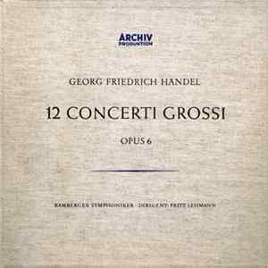 Georg Friedrich Händel, Bamberger Symphoniker ∙ Fritz Lehmann - 12 Concerti Grossi (Opus 6) Album