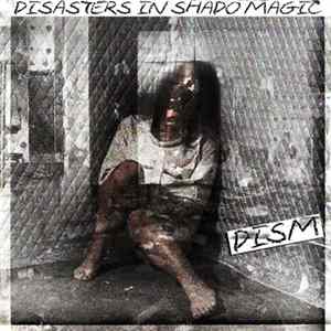 Disasters In Shado Magic - DISM Album