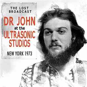 Dr John - The Lost Broadcast: Dr John At The Ultrasonic Studios, New York 1973 Album