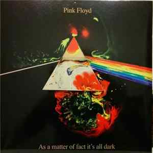 Pink Floyd - As A Matter Of Fact It's All Dark Album