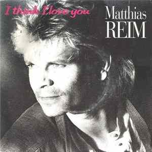 Matthias Reim - I Think I Love You Album