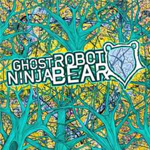 Ghost Robot Ninja Bear - Ghost Robot Ninja Bear Album
