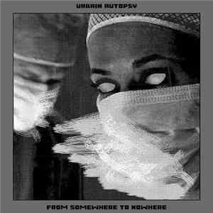 Urbain Autopsy - From Somewhere To Nowhere Album