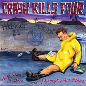 Crash Kills Four - A Raincoat And Shoes And Pornographic Blues Album