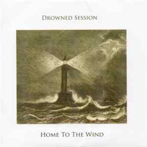 Drowned Session - Home To The Wind Album