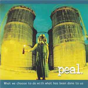 Peal. - What We Choose To Do With What Has Been Done To Us Album