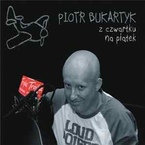 Piotr Bukartyk - Z Czwartku Na Piątek Album