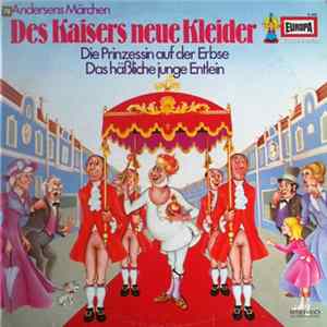 Hans Christian Andersen - Des Kaisers Neue Kleider / Die Prinzessin Auf Der Erbse / Das Häßliche Junge Entlein Album