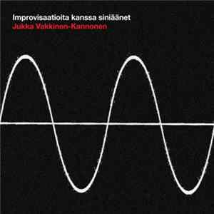 Jukka Vakkinen-Kannonen - Improvisaatioita Kanssa Siniäänet Album