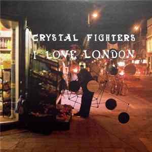 Crystal Fighters - I Love London Album