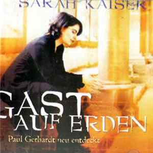 Sarah Kaiser / Paul Gerhardt - Gast Auf Erden (Paul Gerhardt Neu Entdeckt) Album