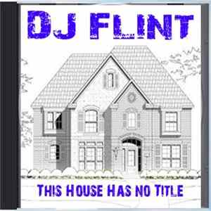 DJ Flint - This House Has No Title Album