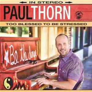 Paul Thorn - Too Blessed To Be Stressed Album