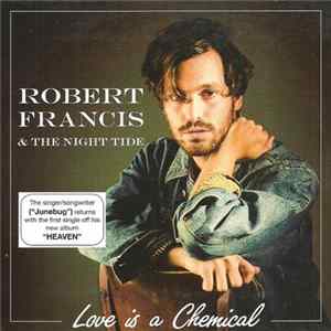 Robert Francis & The Night Tide - Love Is A Chemical Album