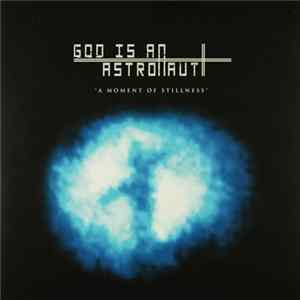 God Is An Astronaut - A Moment Of Stillness Album