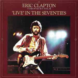 Eric Clapton - Timepieces Vol. II - 'Live' In The Seventies Album