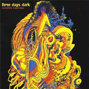 Three Days Dark - Somewhere A Band Plays Album
