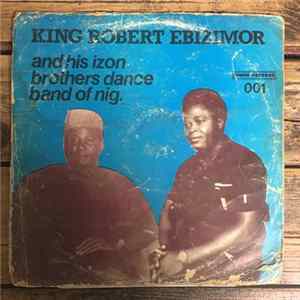 King Robert Ebizimor And His Izon Brothers Dance Band Of Nig. - King Robert Ebizimor And His Izon Brothers Dance Band Of Nig. Album