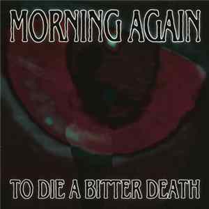 Morning Again - To Die A Bitter Death Album