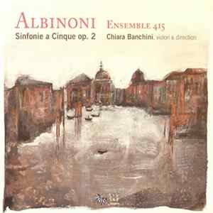 Albinoni, Ensemble 415, Chiara Banchini - Sinfonie A Cinque Op. 2 Album
