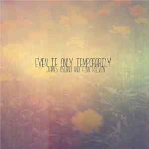 James Osland And Finn Kelvin - Even If Only Temporarily Album