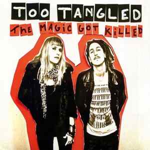 Too Tangled - The Magic Got Killed Album