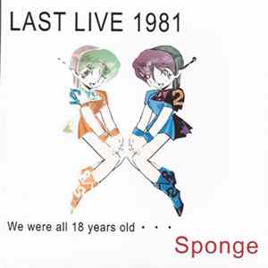 Sponge - Last Live 1981 - We Were All 18 Years Old... Album