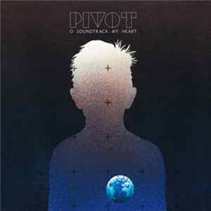 Pivot - O Soundtrack My Heart Album