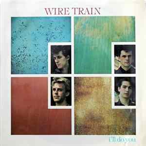 Wire Train - I'll Do You / It's Only Dark Album