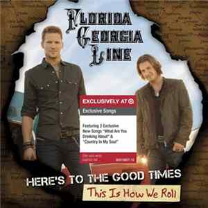 Florida Georgia Line - Here's To The Good Times...This Is How We Roll Album