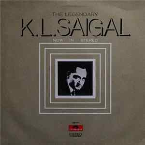 K. L. Saigal - The Legendary K. L. Saigal - Now In Stereo Album