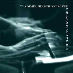 Vladimír Hirsch - Selected Organ & Piano Works Album