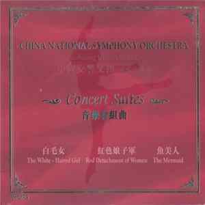 China National Symphony Orchestra, Zuohuang Chen - Concert Suites: The White-Haired Girl • Red Detachment Of Women • The Mermaid Album