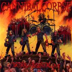Cannibal Corpse - Torturing And Eviscerating Live Album
