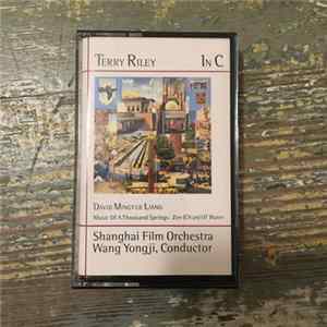 Terry Riley · David Mingyue Liang - Shanghai Film Orchestra, Wang Yongji - In C · Music Of A Thousand Springs · Zen (Ch'an) Of Water Album